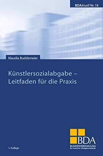 Künstlersozialabgabe - Leitfaden für die Praxis: Hrsg. v. d. Bundesvereinigung der Deutschen Arbeitgeberverbände Law