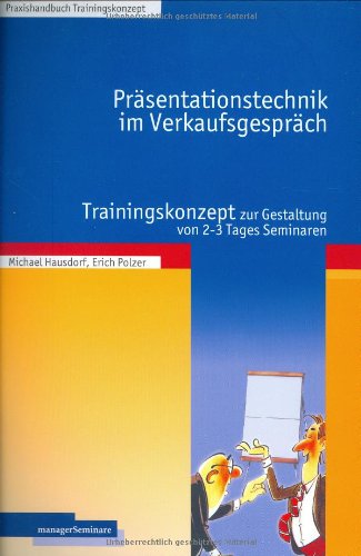 Präsentationstechnik im Verkaufsgespräch: Trainingskonzept zur Gestaltung von 2-3 Tages-Seminaren Law
