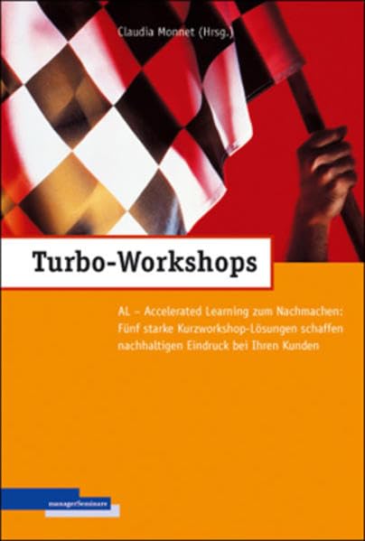 Turbo-Workshops: AL - Accelerated Learning zum Nachmachen: Fünf starke Kurzworkshop-Lösungen schaffen nachhaltigen Eindruck Law