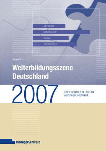 Weiterbildungsszene Deutschland 2007: Studie über den deutschen Weiterbildungsmarkt: Studie über den deutschen Weiterbildungsmarkt. Auftragslage, Bildungsbedarf, Themen, Trainerhonorare Law