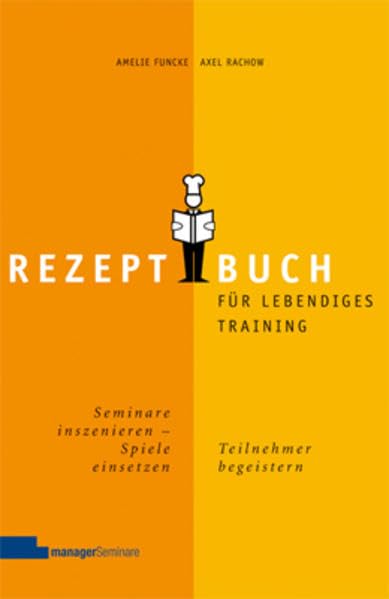 Rezeptbuch für lebendiges Training: Seminare inszenieren, Spiele einsetzen, Teilnehmer begeistern Law