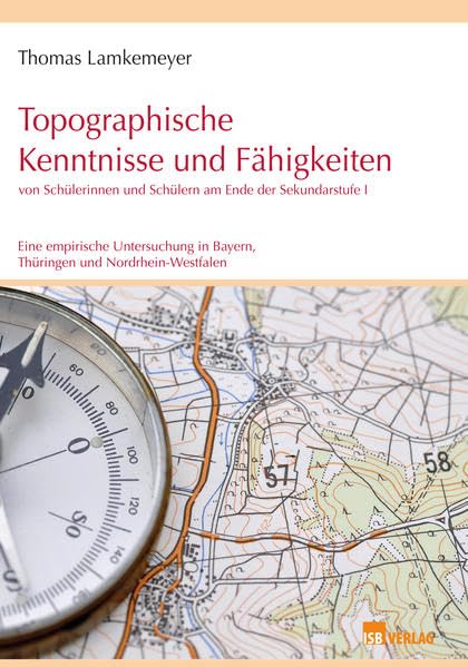 Topographische Kenntnisse und Fähigkeiten von Schülerinnen und Schülern am Ende der Sekundarstufe I: Eine empirische Untersuchung in Bayern, Thüringen und Nordrhein-Westfalen Education & Training