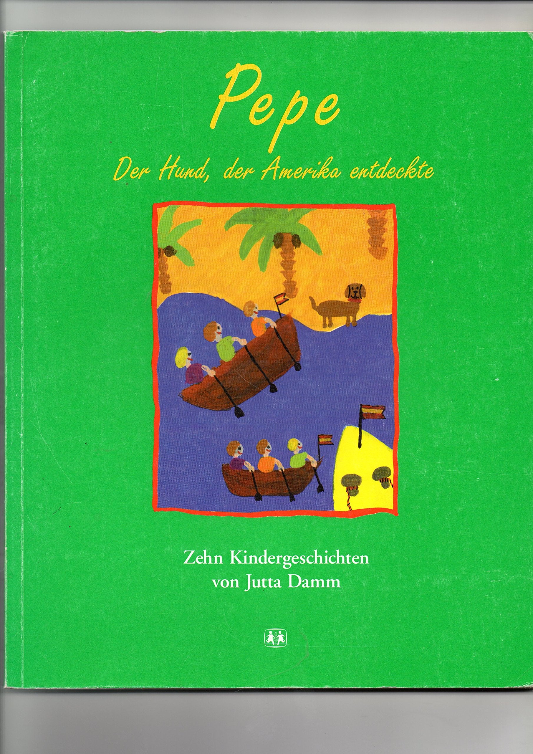 Pepe - der Hund, der Amerika entdeckte: Zehn Kindergeschichten von Jutta Damm Fairy Tales & Legends