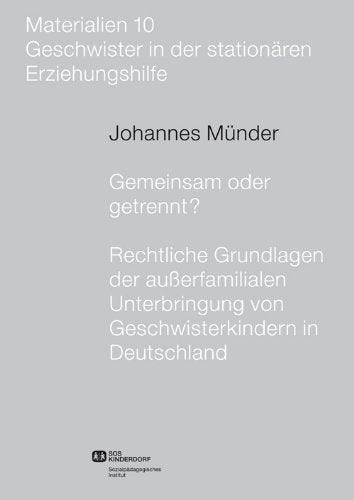 Gemeinsam oder getrennt?: Rechtliche Grundlagen der außerfamilialen Unterbringung von Geschwisterkindern in Deutschland Law