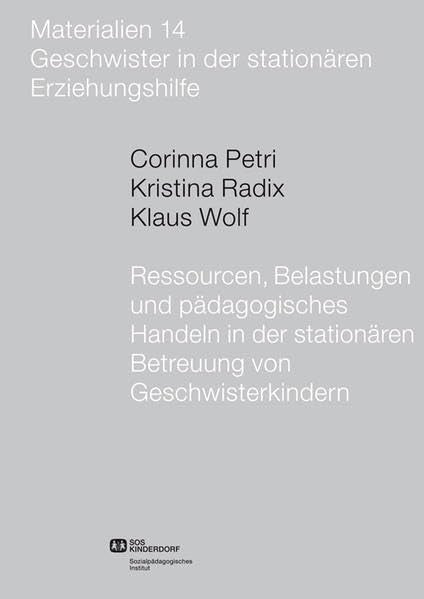 Ressourcen, Belastungen und pädagogisches Handeln in der stationären Betreuung von Geschwisterkindern (SPI-Materialien) Social Sciences