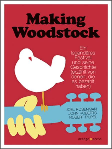 Making Woodstock: Ein legendäres Festival und seine Geschichte (erzählt von denen, die es bezahlt haben) Social Sciences