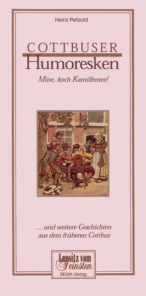 Cottbuser Humoresken: Mine, koch Kamillentee! Und weitere Geschichten aus dem früheren Cottbus Books