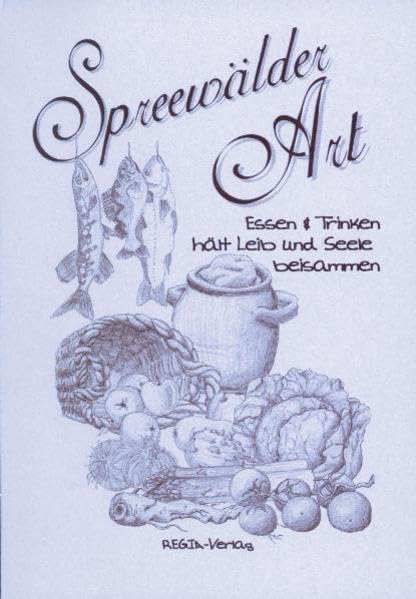 Spreewälder Art: Essen & Trinken hält Leib und Seele beisammen Cooking & Enjoying