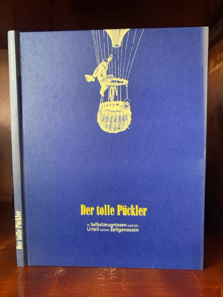 Der tolle Pückler: Hermann Fürst von Pückler-Muskau in Selbstzeugnissen und im Urteil seiner Zeitgenossen Memories