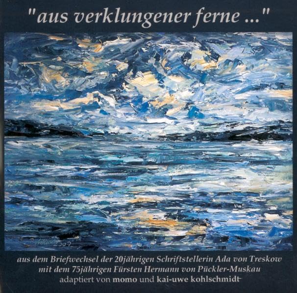 Aus verklungener Ferne: Hörbuch, Briefwechsel Pückler mit Ada von Treskow. Aus dem Briefwechsel der 20jährigen Schriftstellerin Ada von Treskow mit ... adaptiert von Momo und Kai-Uwe Kohlschmidt Art & Literature Books