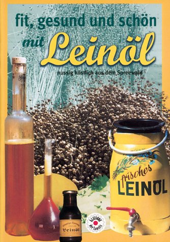 Fit, gesund und schön mit Leinöl: Nussig köstlich aus dem Spreewald Health, Nutrition & Fitness