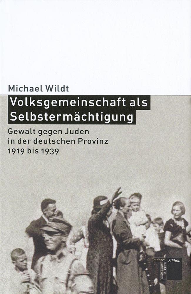 Volksgemeinschaft als Selbstermächtigung. Gewalt gegen Juden in der deutschen Provinz 1919 bis 1939 German history