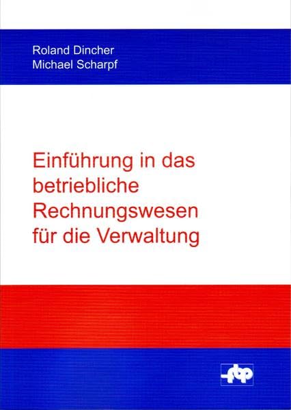 Einführung in das betriebliche Rechnungswesen für die Verwaltung (Schriftenreihe der Forschungsstelle für Betriebsführung und Personalmanagement e.V.) Law