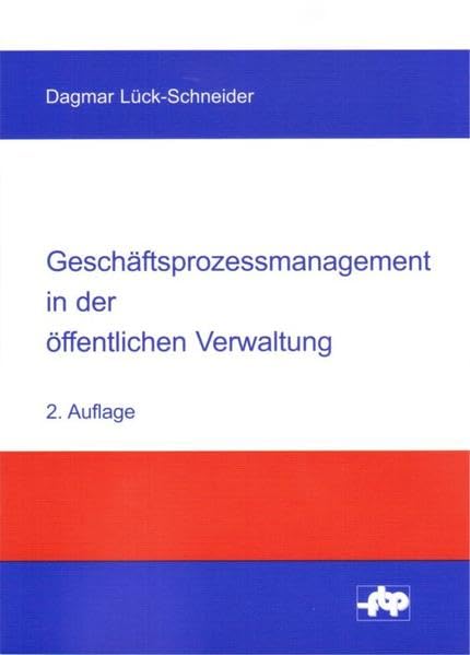 Geschäftsprozessmanagement in der öffentlichen Verwaltung: Eine Einführung (Schriftenreihe der Forschungsstelle für Betriebsführung und Personalmanagement e.V.) Law