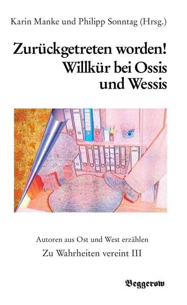 Zurückgetreten worden! Willkür bei Ossis und Wessis: Autoren aus Ost und West erzählen (Zu Wahrheiten vereint) Contemporary literature Books