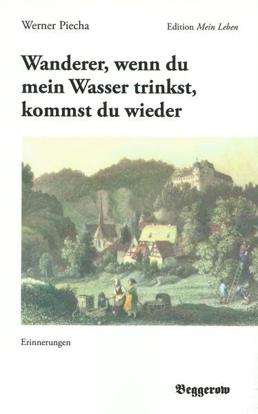 Wanderer, wenn du mein Wasser trinkst, kommst du wieder: Erinnerungen. Edition: Mein Leben Personalities