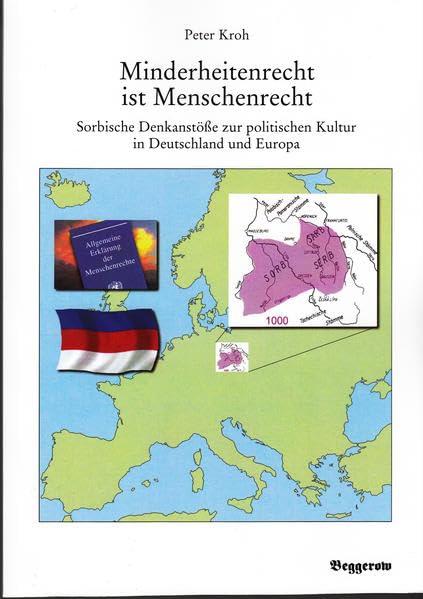 Minderheitenrecht ist Menschenrecht: Sorbische Denkanstösse zur politischen Kultur in Deutschland und Europa Politics & History