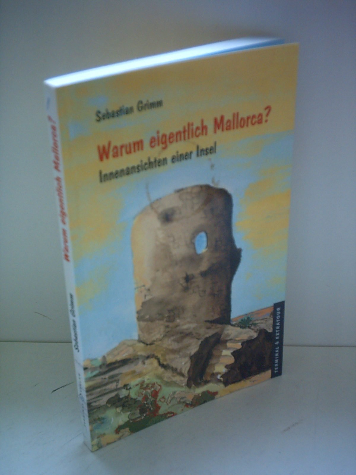 Warum eigentlich Mallorca?: Innenansichten einer Insel (Terminal 4 Extratour) Books