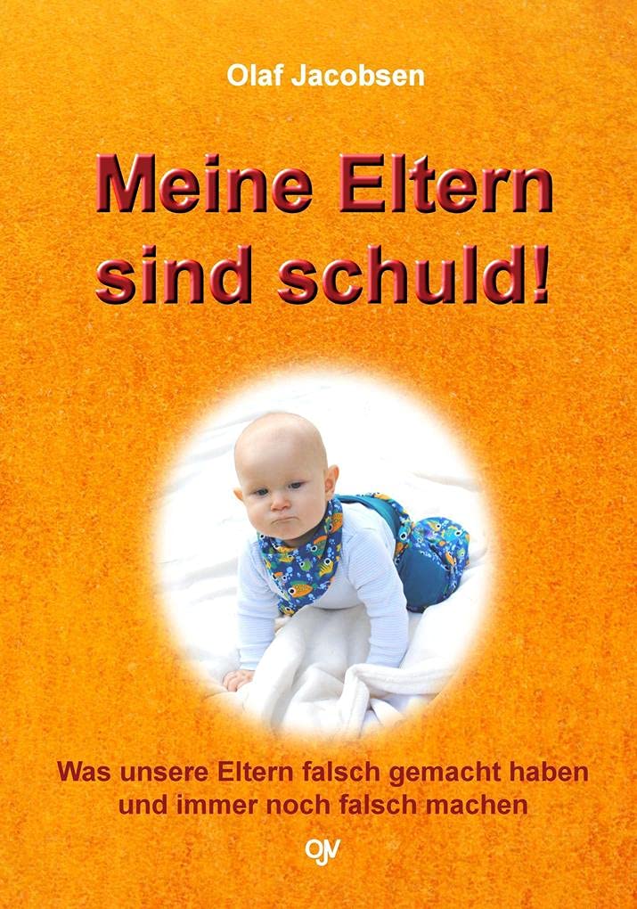 Meine Eltern sind schuld!: Was unsere Eltern falsch gemacht haben und immer noch falsch machen Business, Finance & Career