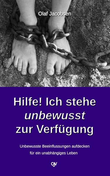 Hilfe! Ich stehe unbewusst zur Verfügung: Unbewusste Beeinflussungen aufdecken - für ein unabhängiges Leben Politics & History
