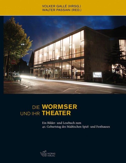 Die Wormser und ihr Theater: Ein Bilder- und Lesebuch zum 40.Geburtstag des Städtischen Spiel- und Festhauses Film, Art & Culture