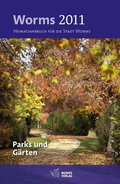 Worms 2011 – Parks und Gärten: Heimatjahrbuch für die Stadt Worms Social Sciences