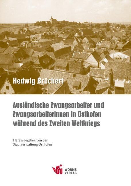Ausländische Zwangsarbeiter und Zwangsarbeiterinnen in Osthofen während des Zweiten Weltkriegs German history