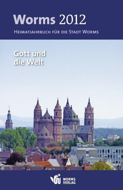 Worms 2012 – Gott und die Welt: Heimatjahrbuch für die Stadt Worms Social Sciences
