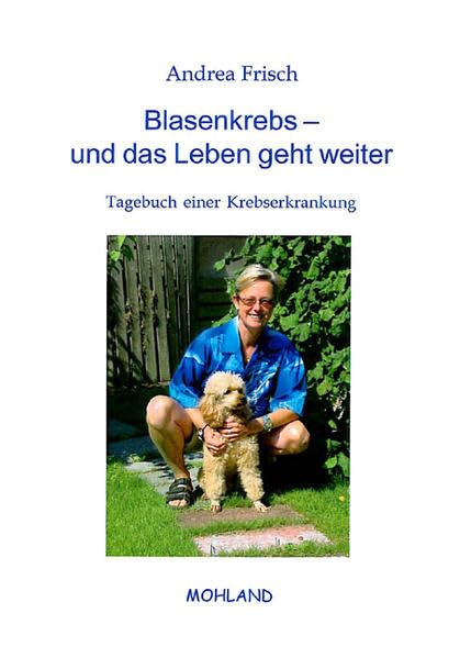 Blasenkrebs - und das Leben geht weiter: Tagebuch einer Krebserkrankung Essays & Short Stories