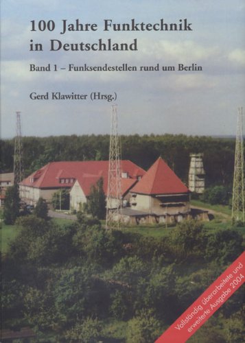 100 Jahre Funktechnik in Deutschland: Band 1 - Funksendestellen rund um Berlin Business & Technology