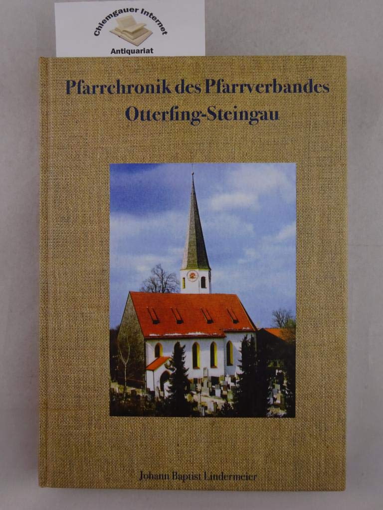 Pfarrchronik des Pfarrverbands Otterfing - Steingau: Mit seinen Kirchen und Pfarrern, seinen Einrichtungen und dem religiösen Leben Books