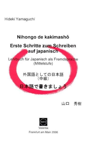 Nihongo de kakimashô - Erste Schritte zum Schreiben auf Japanisch: Lehrbuch für Japanisch als Fremdsprache (Mittelstufe) Learning & Reference