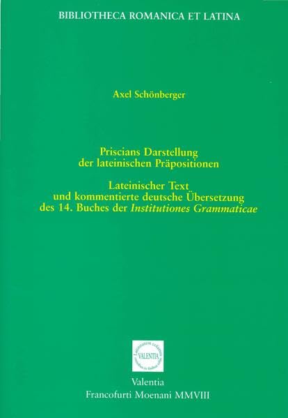 Priscians Darstellung der lateinischen Präpositionen: Lateinischer Text und kommentierte deutsche Übersetzung des 14. Buches der Institutiones Grammaticae (Bibliotheca Romanica et Latina) Contemporary literature Books