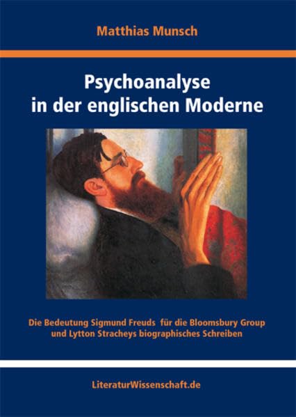 Psychoanalyse in der englischen Moderne: Die Bedeutung Sigmund Freuds für die Bloomsbury Group und Lytton Stracheys biographisches Schreiben Contemporary literature