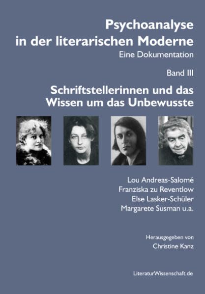 Psychoanalyse in der literarischen Moderne. Eine Dokumentation: Bd. III: Schriftstellerinnen und das Wissen um das Unbewusste book