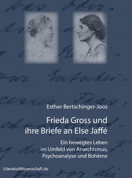 Frieda Gross und ihre Briefe an Else Jaffé: Ein bewegtes Leben im Umfeld von Anarchismus, Psychoanalyse und Bohème Film, Art & Culture