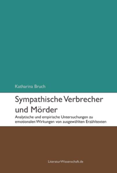 Sympathische Verbrecher und Mörder: Analytische und empirische Untersuchungen zu emotionalen Wirkungen von ausgewählten Erzähltexten Contemporary literature Books
