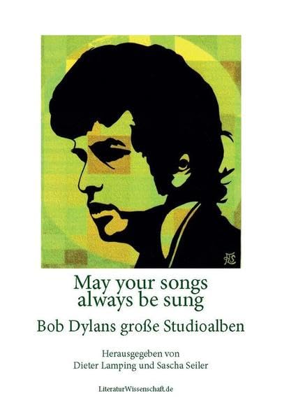 May your songs always be sung: Bob Dylans große Studioalben Poetry