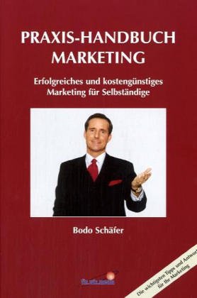 Praxis-Handbuch Marketing. Erfolgreiches und kostengünsiges Marketing für Selbständige Business, Finance & Career