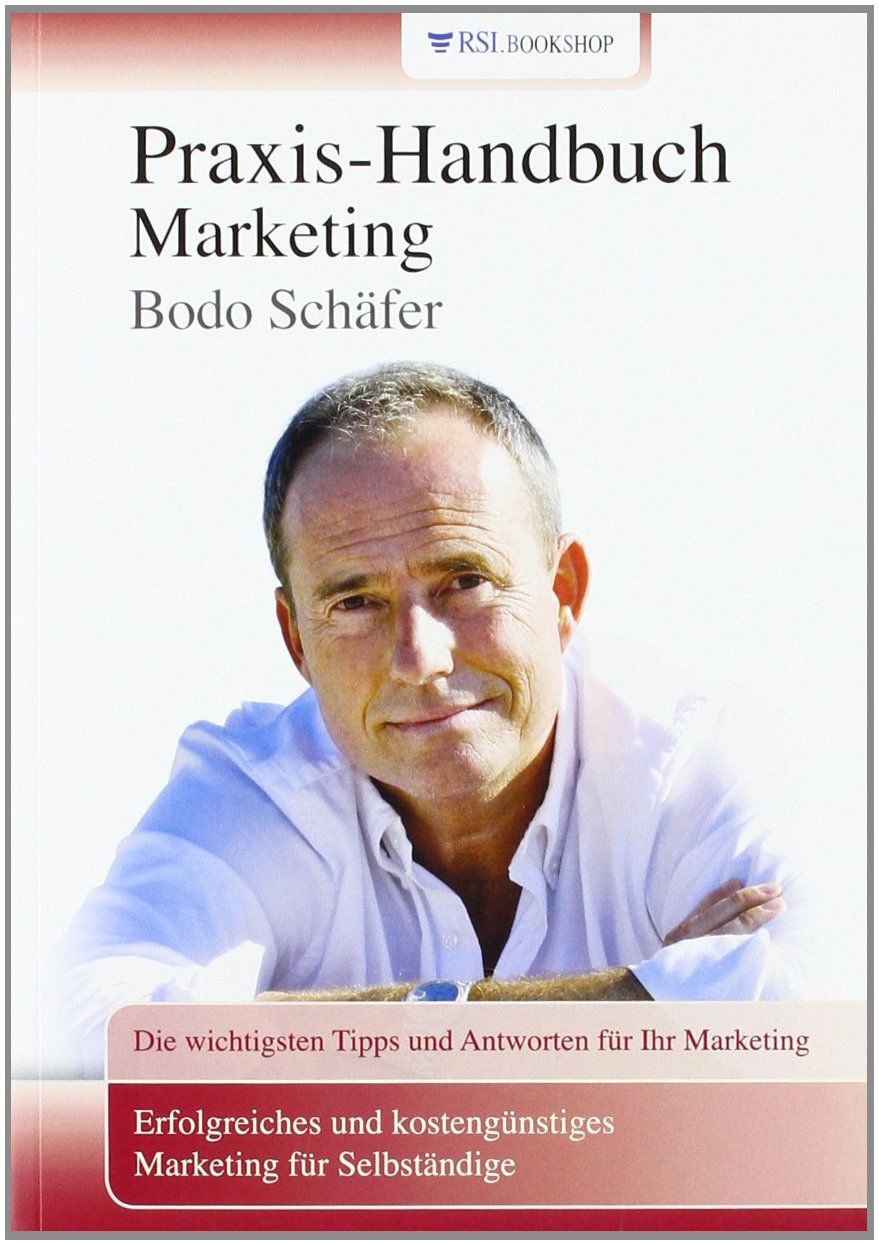 Praxis-Handbuch Marketing: Erfolgreiches und kostengünstiges Marketing für Selbständige. Die wichtigsten Tipps und Antworten für Ihr Marketing Law