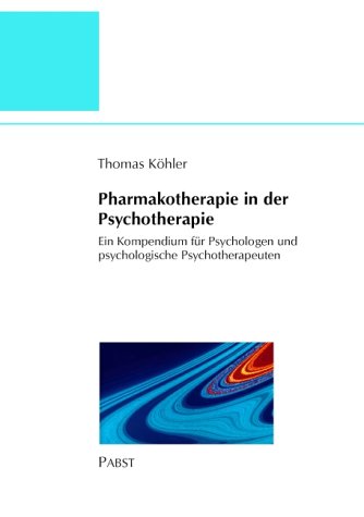 Pharmakotherapie in der Psychotherapie. Ein Kompendium f r Psychologen und psychologische Psychotherapeuten. Psychology