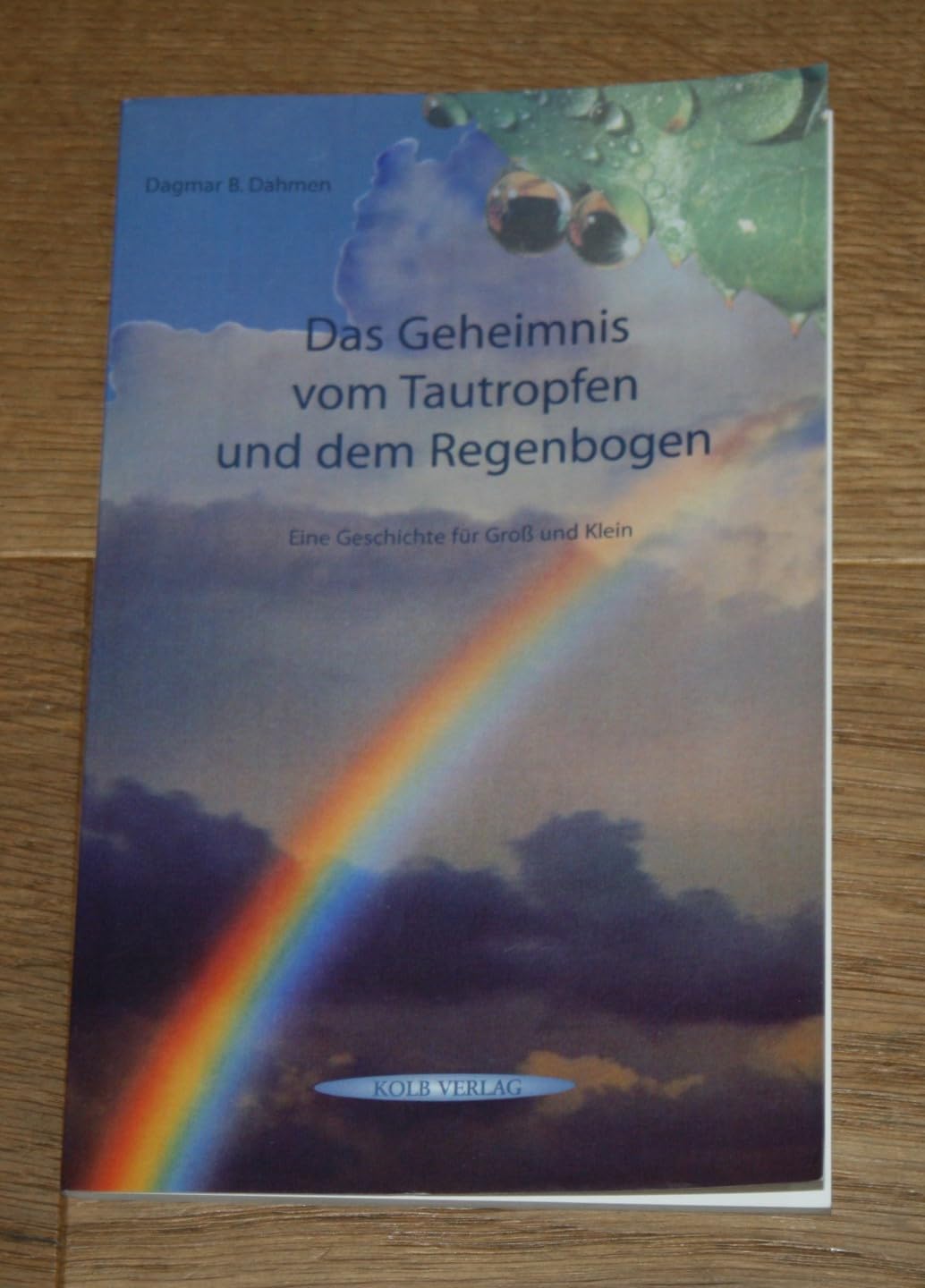 Das Geheimnis vom Tautropfen und dem Regenbogen: Eine Geschichte für Groß und Klein Fiction