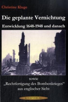 Die geplante Vernichtung. Entwicklung 1648-1948 und danach sowie "Rechtfertigung des Bombenkrieges" aus englischer Sicht Politics & History