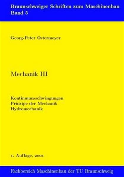 Mechanik: Kontinuumsschwingungen, Prinzipe der Mechanik, Hydromechanik (Braunschweiger Schriften zum Maschinenbau) Business & Technology