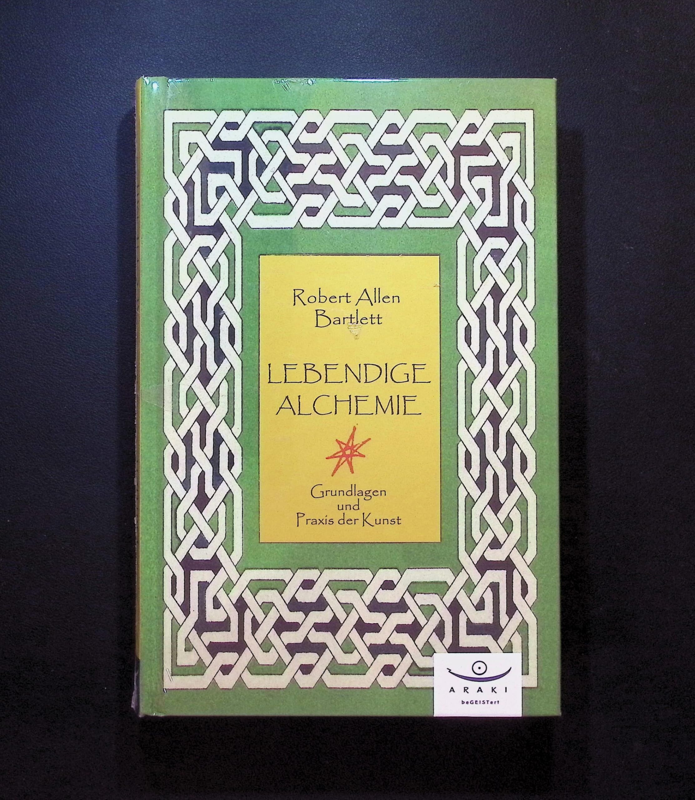 Lebendige Alchemie: Grundlagen und Praxis der Kunst Business & Technology