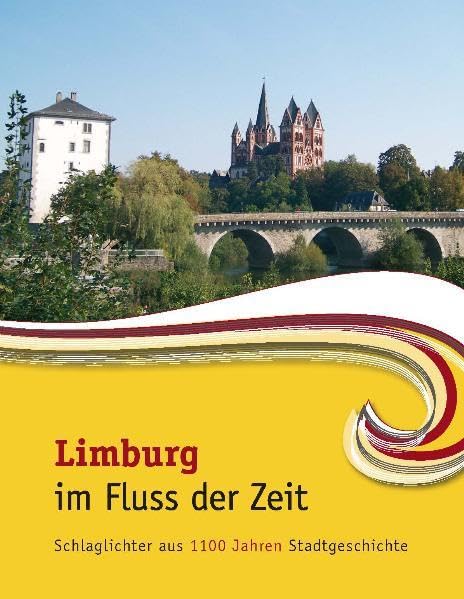 Limburg im Fluss der Zeit: Schlaglichter aus 1100 Jahren Stadtgeschichte Politics & History