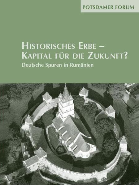 Historisches Erbe - Kapital für die Zukunft?: Deutsche Spuren in Rumänien (Potsdamer Bibliothek östliches Europa - Potsdamer Forum) Politics & History