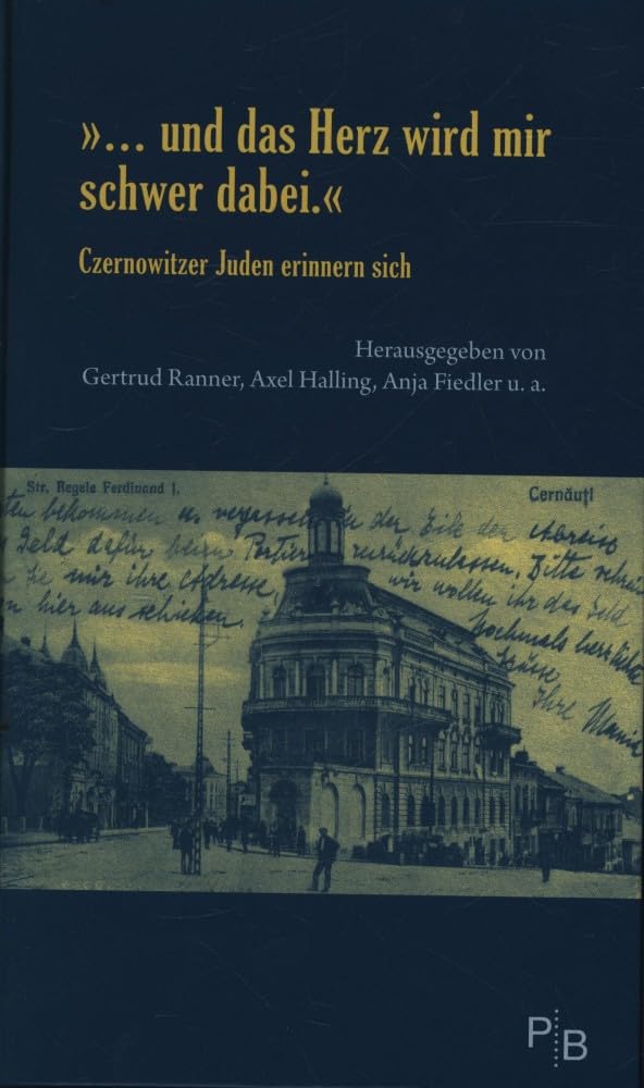 "...und das Herz wird mir schwer dabei": Czernowitzer Juden erinnern sich (Potsdamer Bibliothek östliches Europa - Erinnerungen) Memories