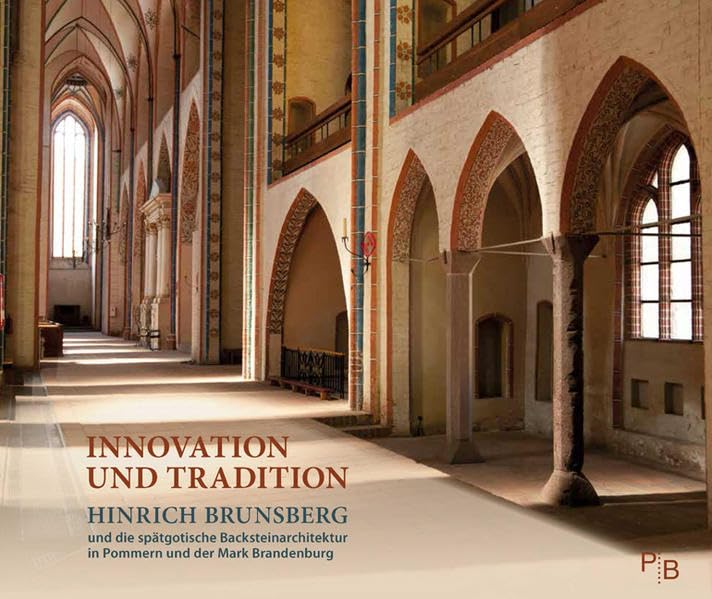 Innovation und Tradition: Hinrich Brunsberg und die spätgotische Backsteinarchitektur in Pommern und der Mark Brandenburg (Potsdamer Bibliothek östliches Europa - Kunst) Architecture