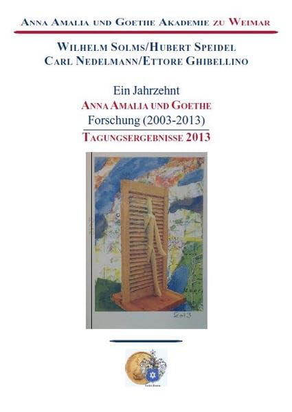 Ein Jahrzehnt Anna Amalia und Goethe Forschung (2003-2013): Tagungsergebnisse 2013 book